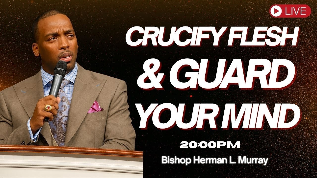 Fight for Your Mind, Crucify the Flesh & Stay Faithful | Bishop Herman Murray
