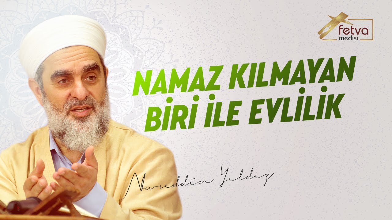 Namaz Kılmayan Biri ile Evlilik - Nureddin Yıldız - fetvameclisi.com