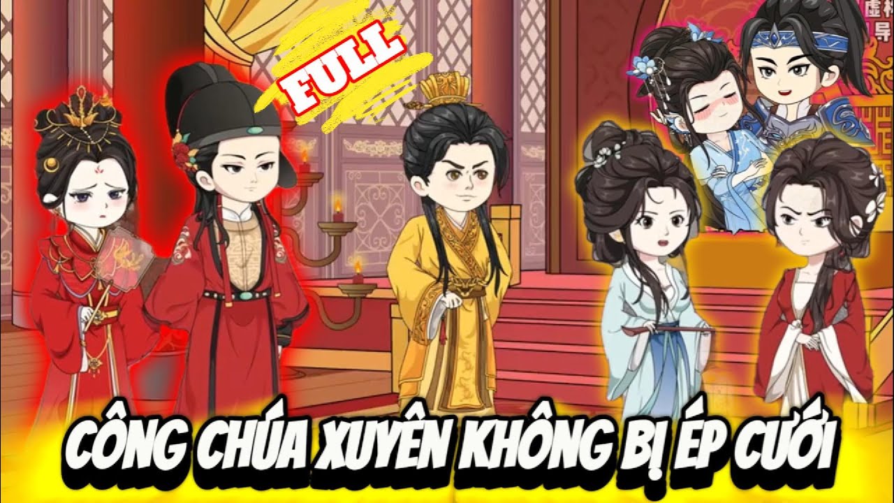 FULL Version : Công Chúa Xuyên Không Bị Ép Cưới - NuNu Chibi