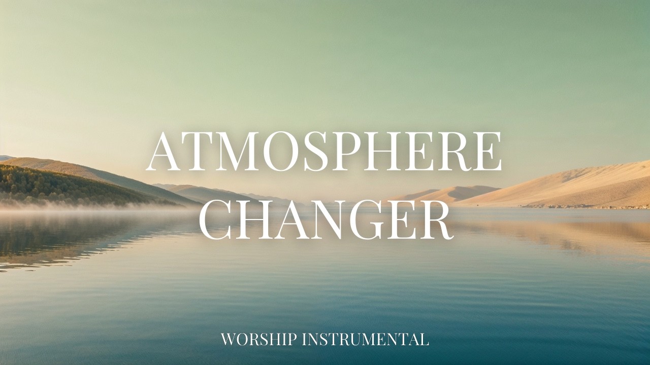 Atmosphere Changer l Instrumental Worship Music for Prayer