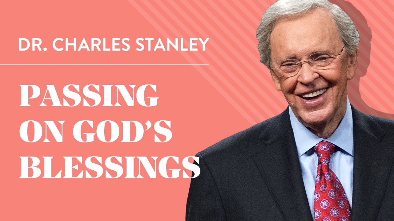 Passing On God's Blessings – Dr. Charles Stanley