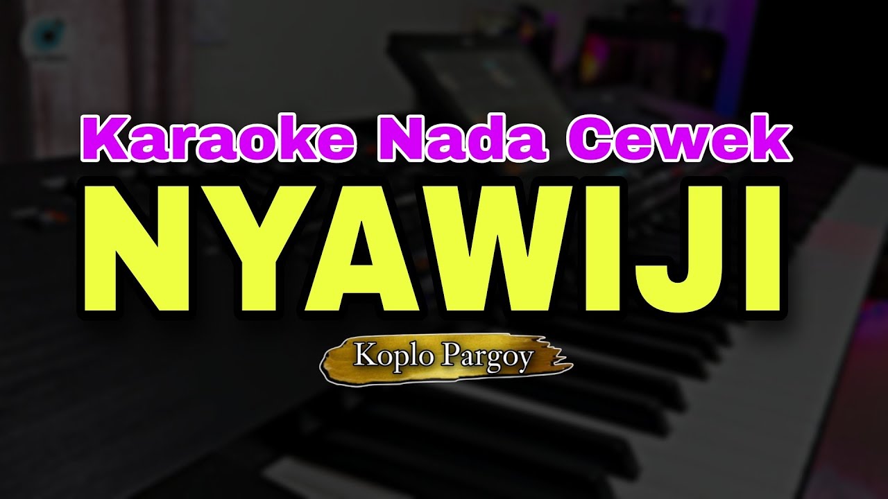 NYAWIJI - KARAOKE KOPLO PARGOY (NADA CEWEK)