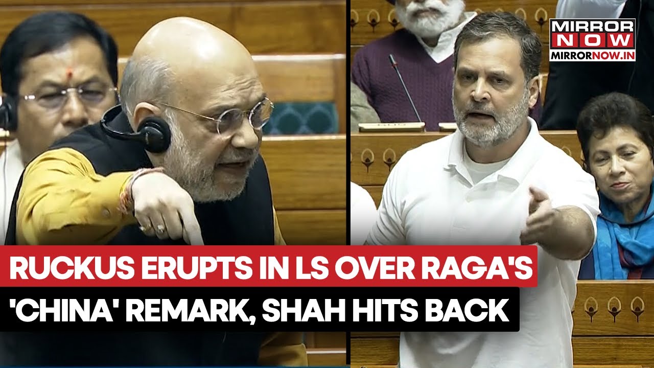 Ruckus Erupts In Lok Sabha Over Rahul Gandhi's Remarks On China, Amit Shah Hits Back