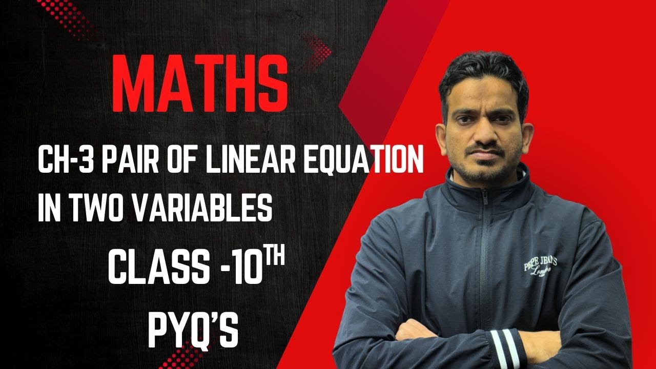 Board PYQ's and SOLUTIONS of Pair Of Linear Equation In Two Variables(Class 10th Mathematics)