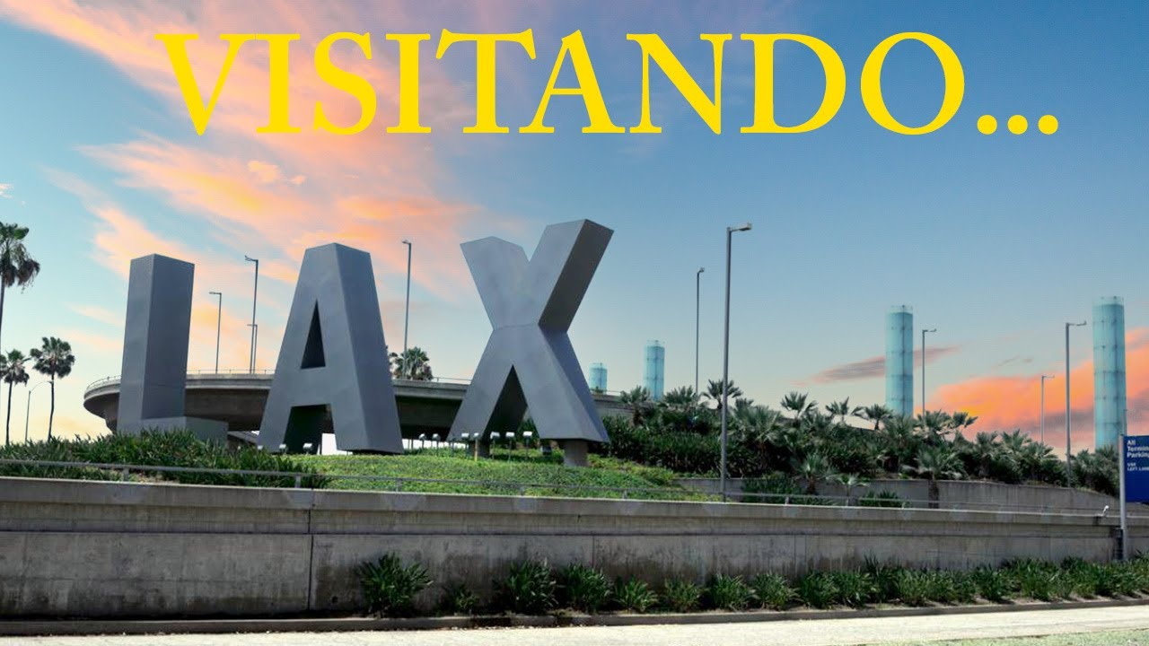 Visitando el Aeropuerto de Los Angeles | Como Navegar por el LAX | Visitando Los Angeles, California