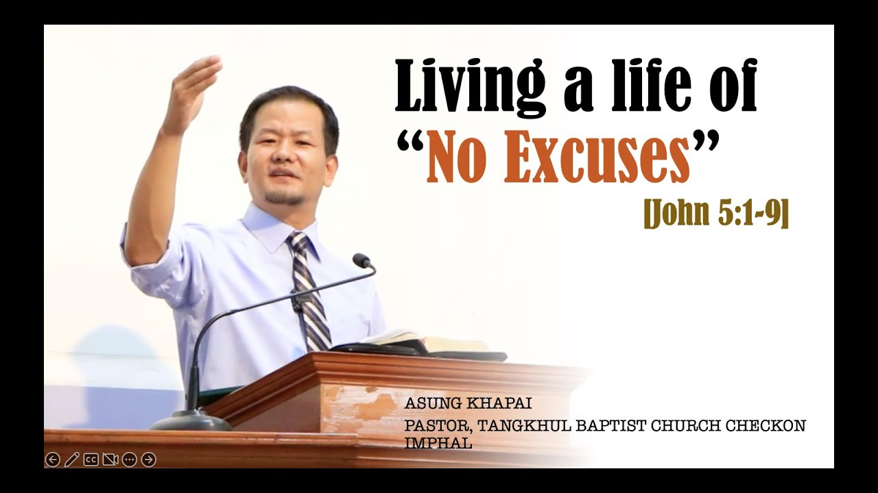 ASUNG P. KHAPAI: Living a life of No Excuses [John 5:1-9]