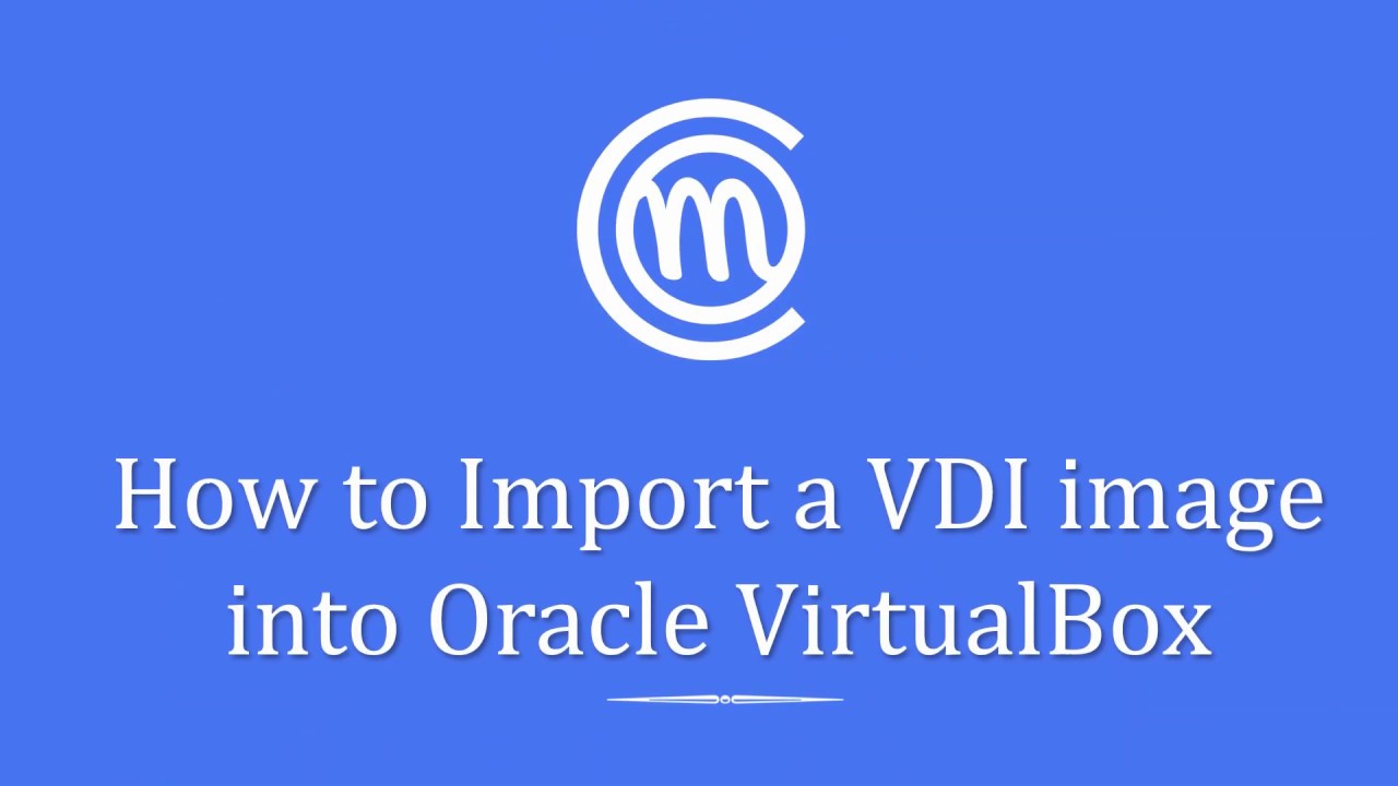 VirtualBox Tutorial 14 - How to import a vdi image into VirtualBox