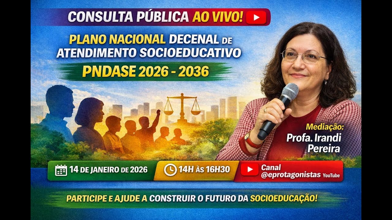 Consulta Pública AO VIVO | Plano Nacional Decenal de Atendimento Socioeducativo (PNDASE) 2026–2036