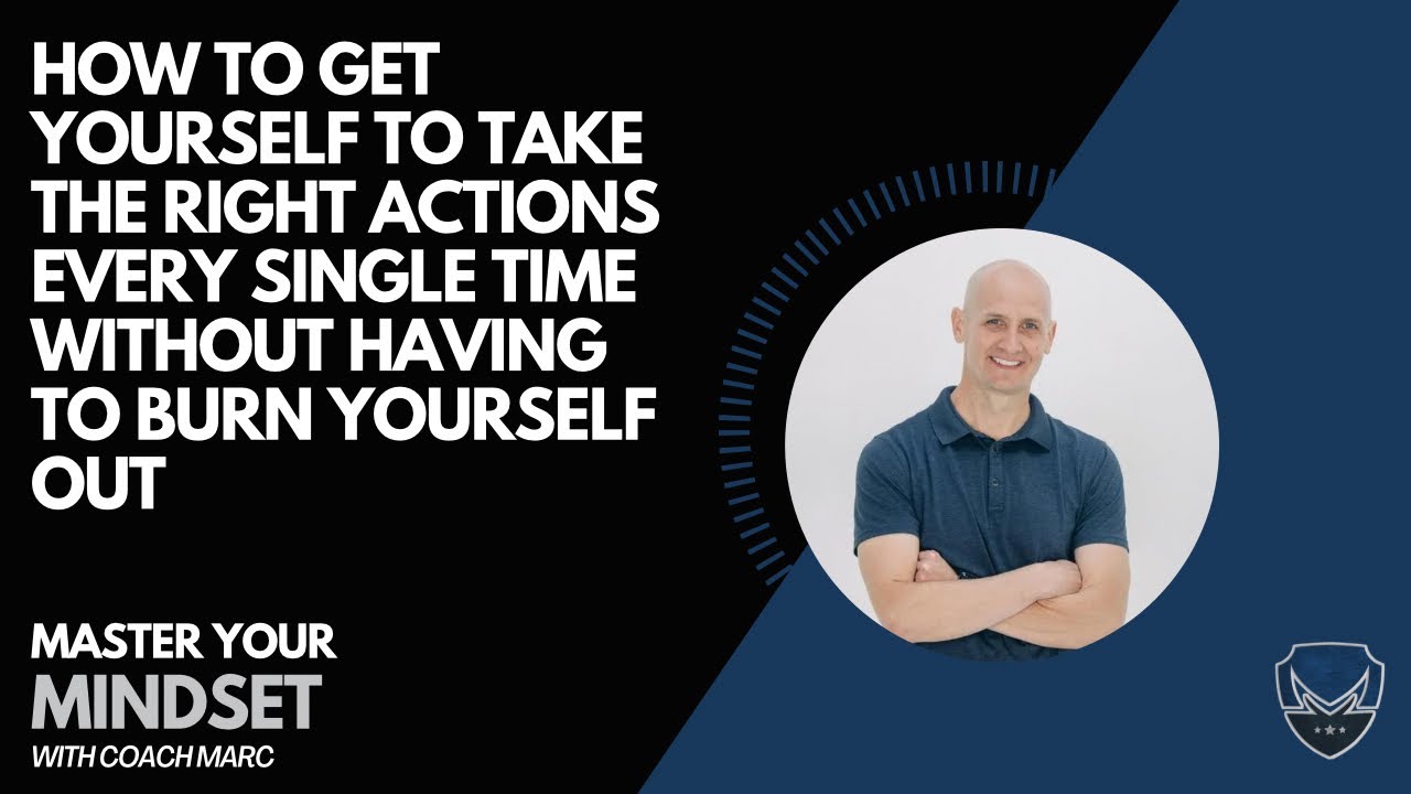 How to Get Yourself to Take the Right Actions Every Single Time Without Having to Burn Yourself Out
