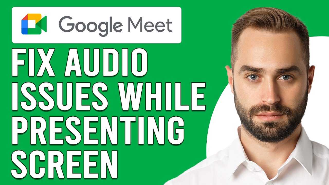 How To Fix Google Meet Audio Issues While Presenting Screen (Easy Steps To Troubleshoot The Issue)