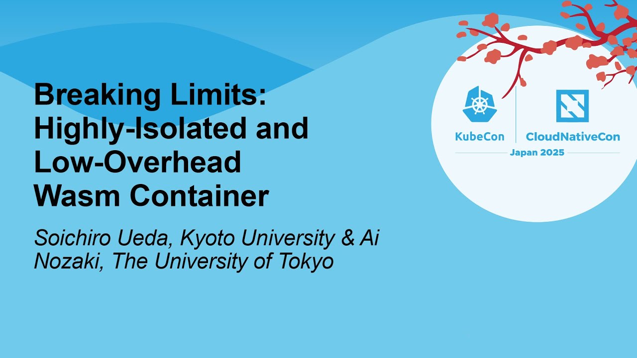 Breaking Limits: Highly-Isolated and Low-Overhead Wasm Container - Soichiro Ueda & Ai Nozaki