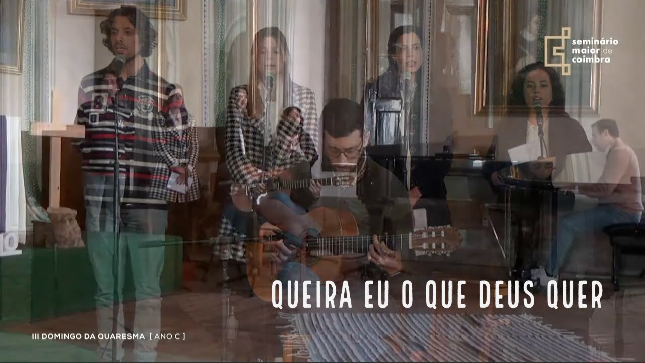 Queira eu o que Deus quer - Coro da Comunidade das 11 (Seminário Maior de Coimbra)