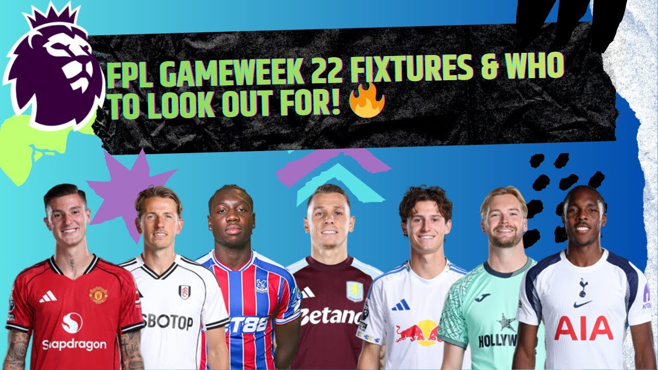FPL Gameweek 22 Fixtures & Who to Look Out For! 🔥