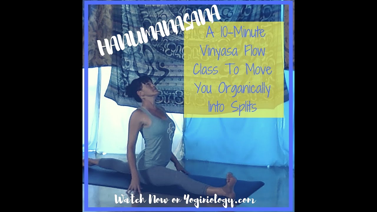 Hanumanasana: A Natural Vinyasa Flow Sequence to Organically Move Into Yoga Splits