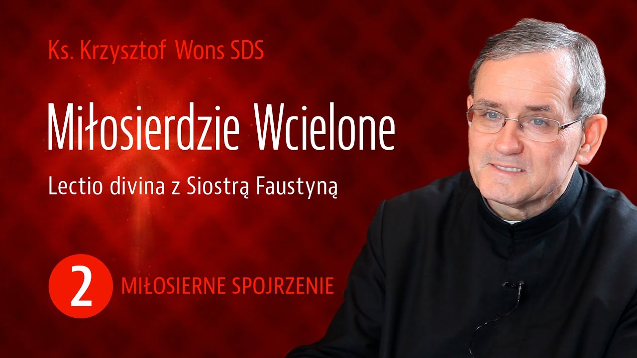 ks. dr Krzysztof Wons SDS | Miłosierdzie Wcielone | Miłosierne spojrzenie – Cz. 2