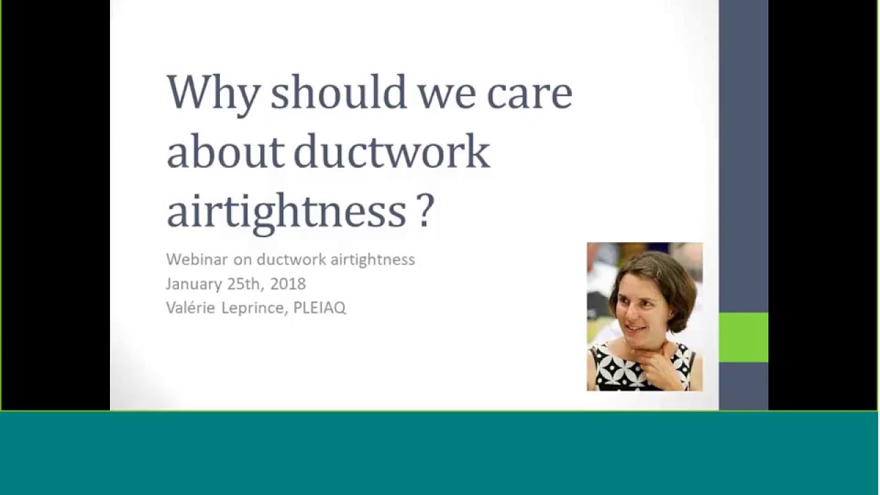 Ductwork airtightness: why should we care? (Val&eacute;rie Leprince, PLEIAQ)