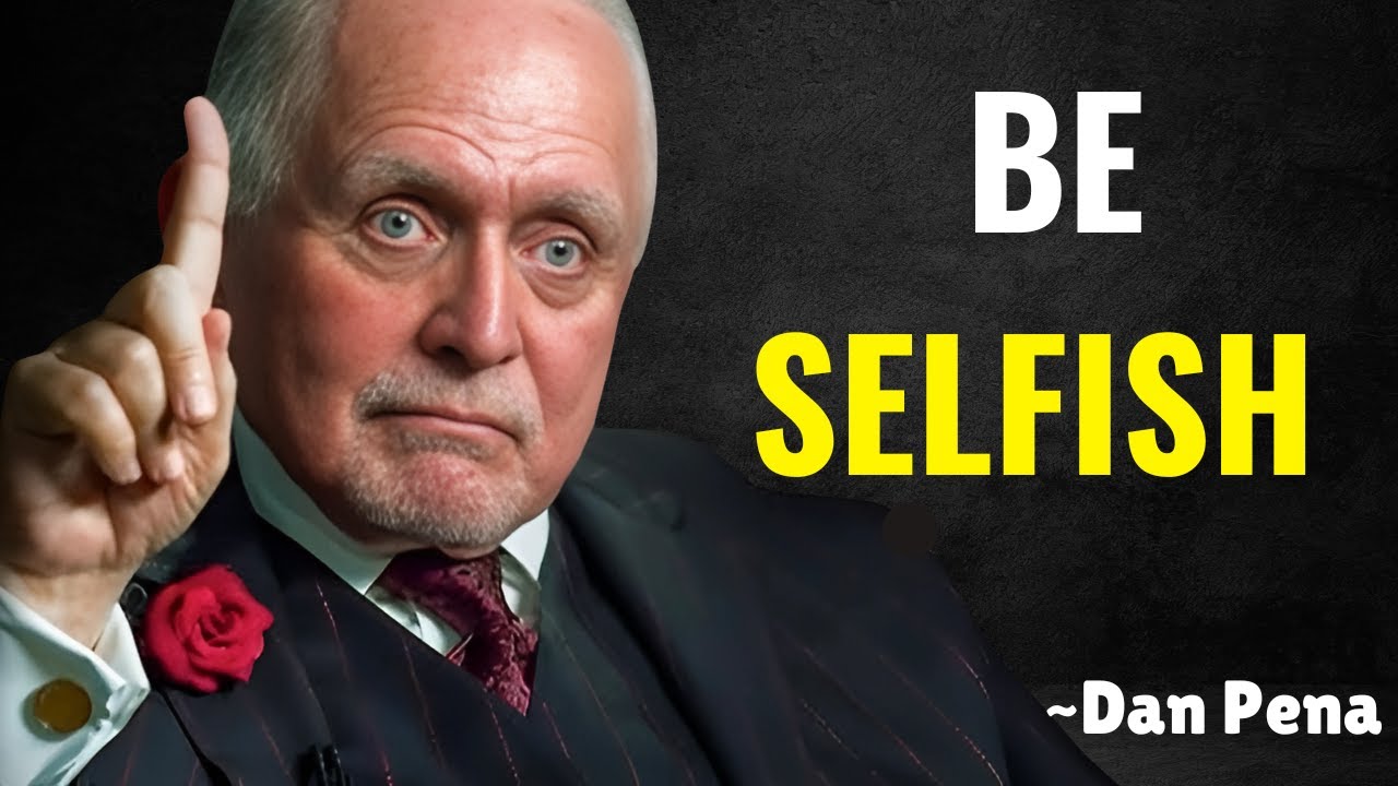 Dan - Explains Why You Have to Be Selfish - Dan Pena Motivation