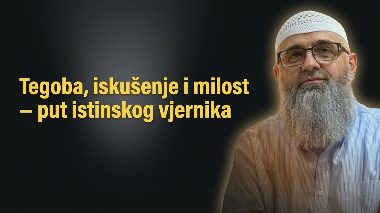Tegoba, iskušenje i milost – put istinskog vjernika /  Dr. Safet Kuduzović  1. Dio