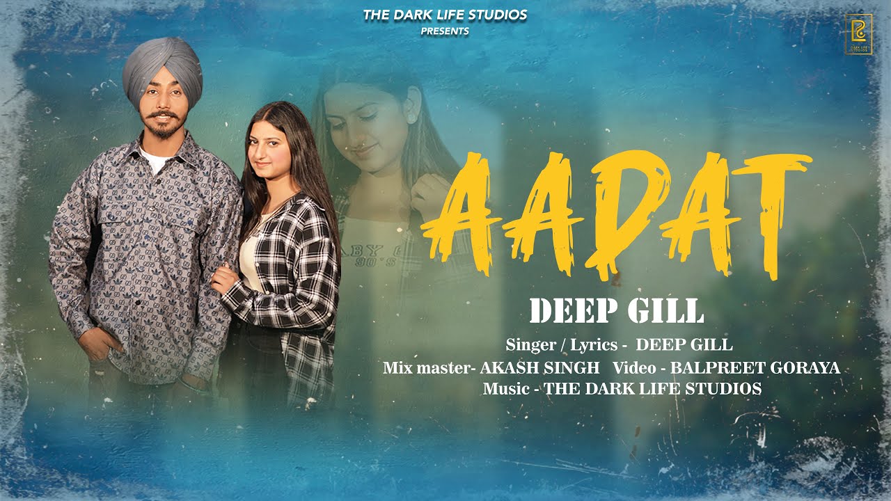 AADAT | Official Video | Deep Gill  | The Dark Life Studios | latest Punjabi  Songs 2024