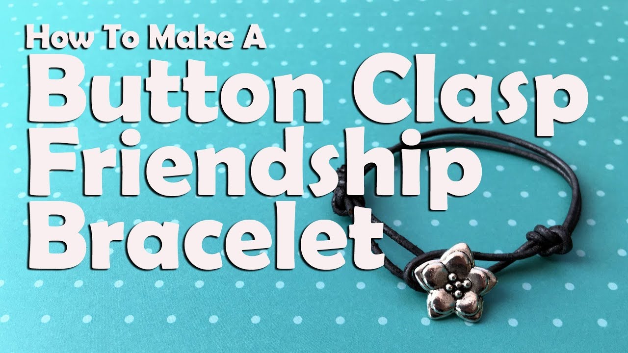 How To Make A Button Clasp Friendship Bracelet