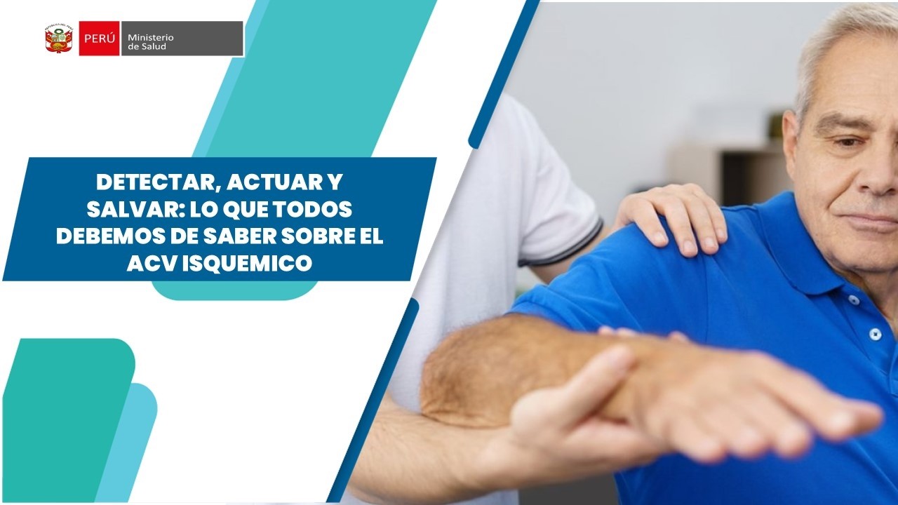 DETECTAR, ACTUAR Y SALVAR: LO QUE TODOS DEBEMOS DE SABER SOBRE EL ACV ISQUEMICO