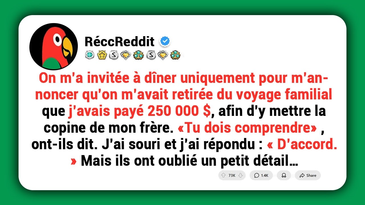 Ils m’ont invitée pour m’annoncer qu’ils m’avaient retirée du voyage familial que j’avais payé à....