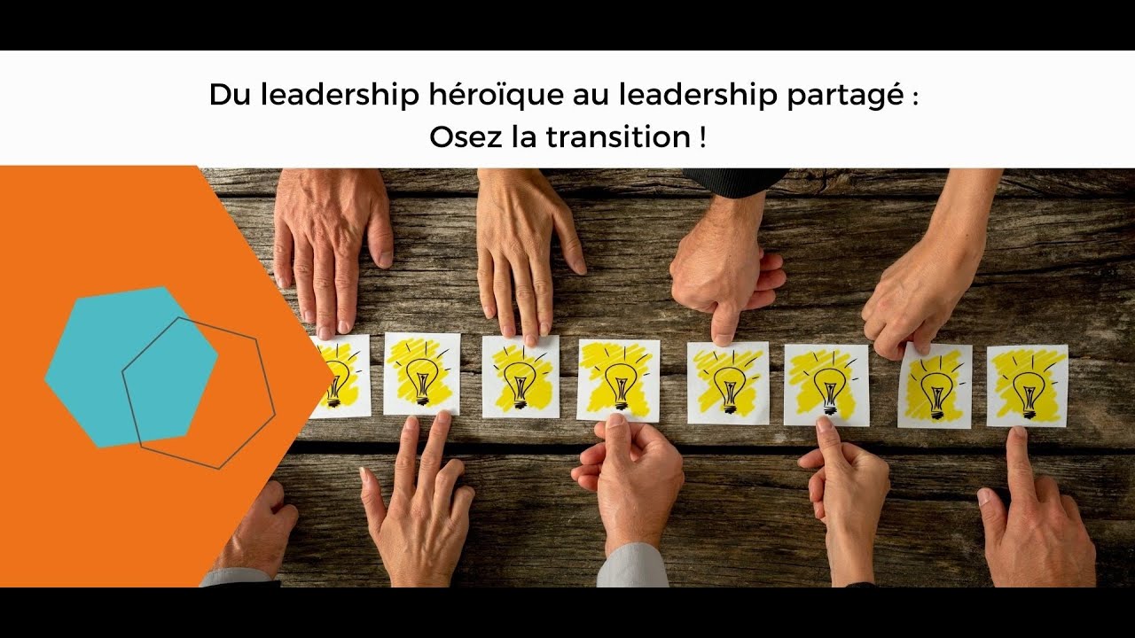 Du leadership héroïque au leadership partagé : osez la transition !