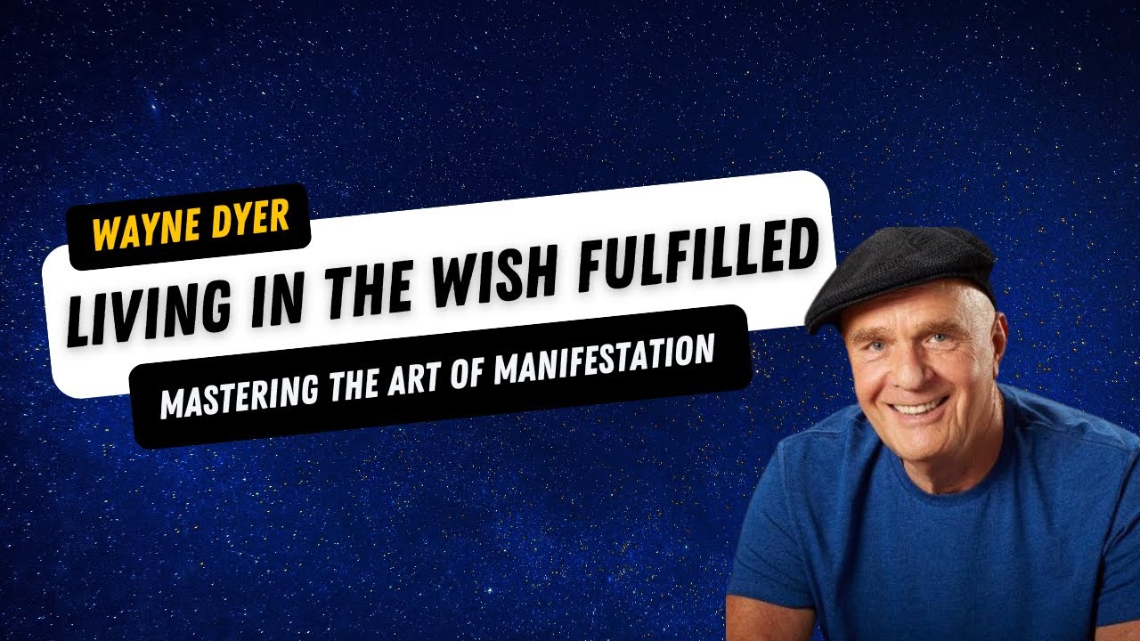 Wayne Dyer — LIVING IN THE WISH FULFILLED | Achieve Your Dream Reality NOW