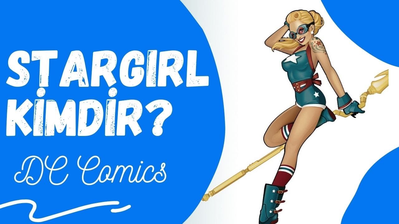 Stargirl Kimdir? | Kozmik Asa Nedir? | DC Comics