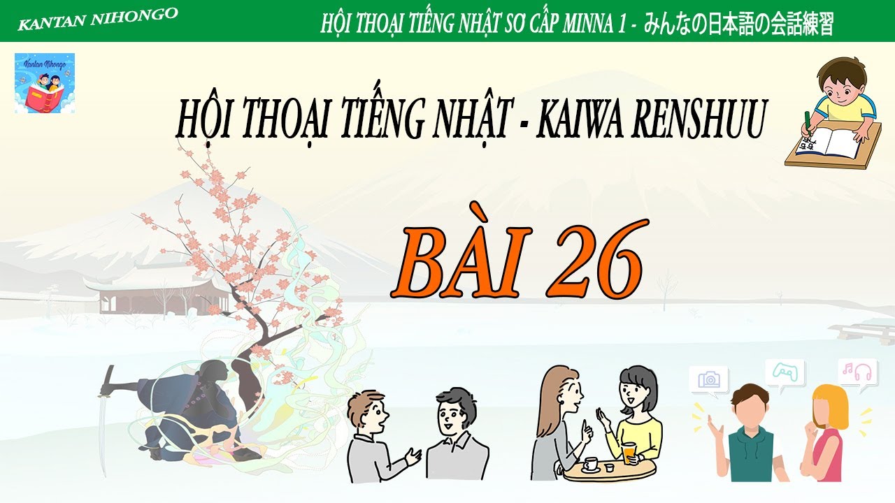 [ Kaiwa N4 ] #26/50 - 10 phút mỗi ngày giỏi ngay Kaiwa - Bài 26 Minna no nihongo
