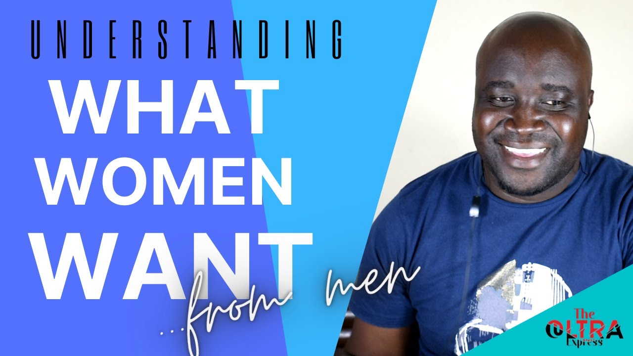 UNDERSTANDING WHAT WOMEN WANT FROM MEN [ CONSISTENCY | RECIPROCITY | GENDER EQUALITY | AVAILABILITY]