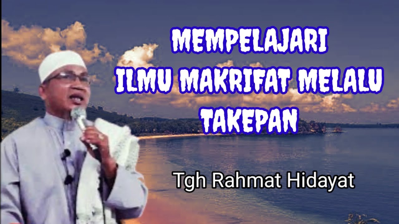 Mempelajari Ilmu Makrifat Melalui Takepan (Tgh. Rahmat Hidayat)