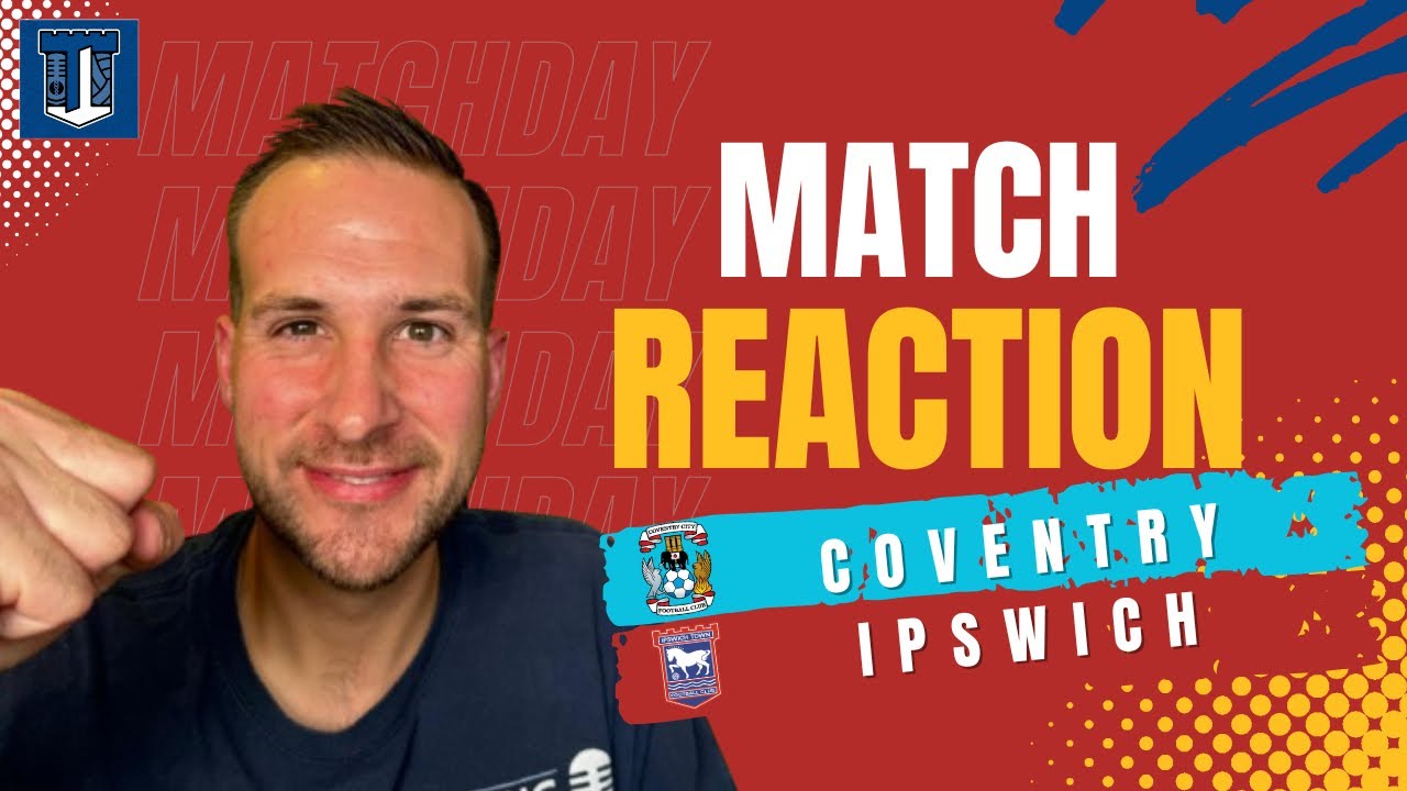 Clarke steals the show as Town take all 3 points | Match Reaction | Coventry 0 v 2 Ipswich |