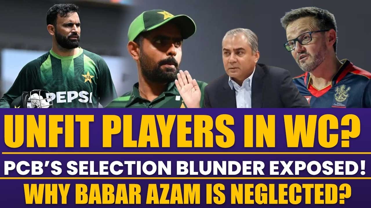 Unfit Players in WC? | PCB’s Selection Blunder Exposed! | Why Babar Azam is Neglected?