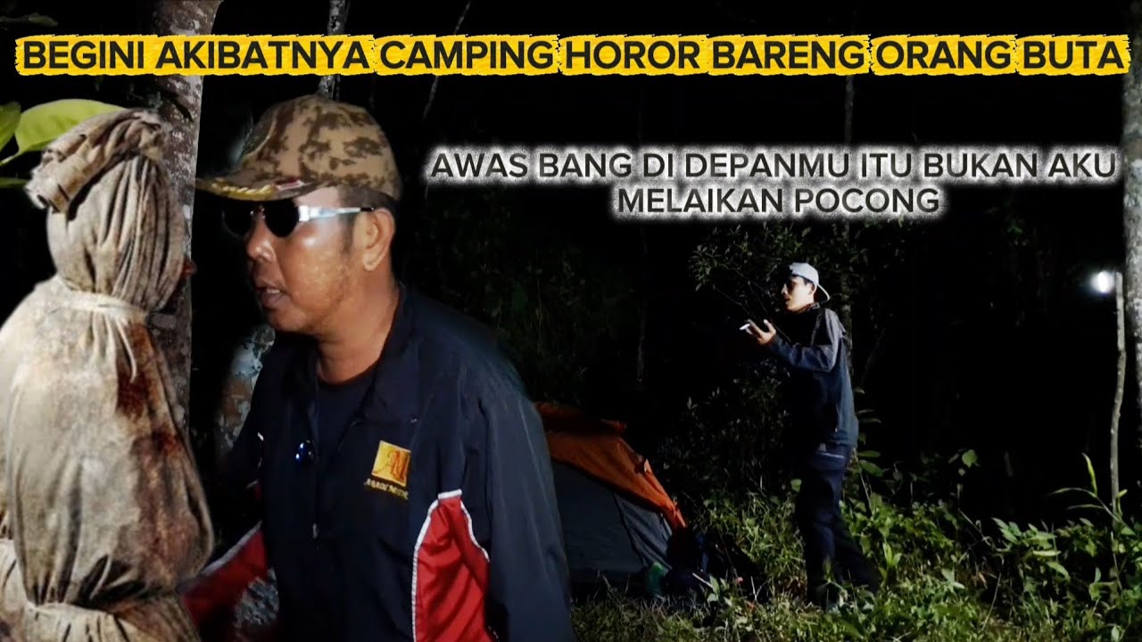 CAMPING HOROR: BEGINI AKIBATNYA CAMPING BARENG SUBSRIBER TUNANETRA [ BUTA ]