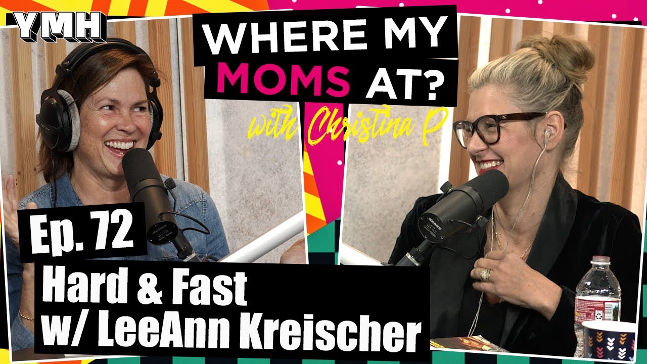 Ep. 72 Hard & Fast w/ LeeAnn Kreischer | Where My Moms At Podcast