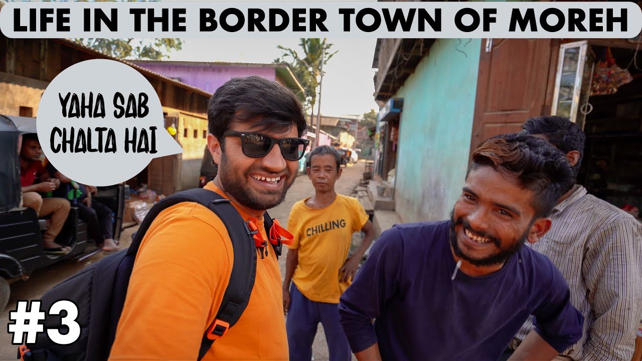 LIFE IN INDIA'S UNIQUE TOWN ON MYANMAR BORDER, MOREH