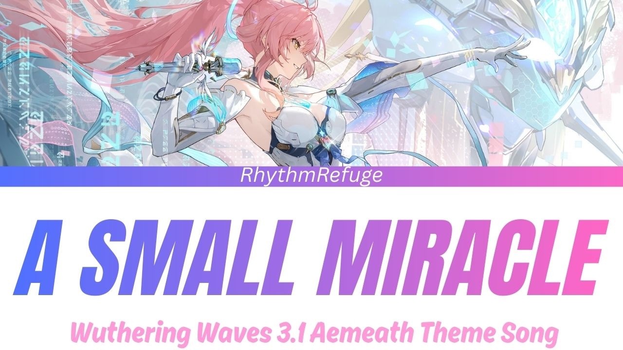 Wuthering waves 3.1 Aemeath Theme Song - A Small Miracle with lyrics