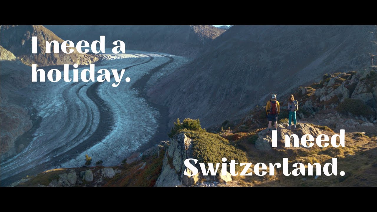I need Switzerland. | Switzerland Tourism