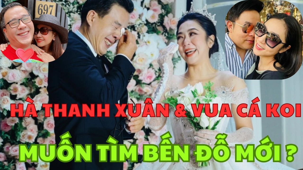 Đám Cưới Gây Bão – Ly Hôn Chóng Vánh: Hà Thanh Xuân Và “Vua Cá Koi” Đã Tìm Được Hạnh Phúc Mới?
