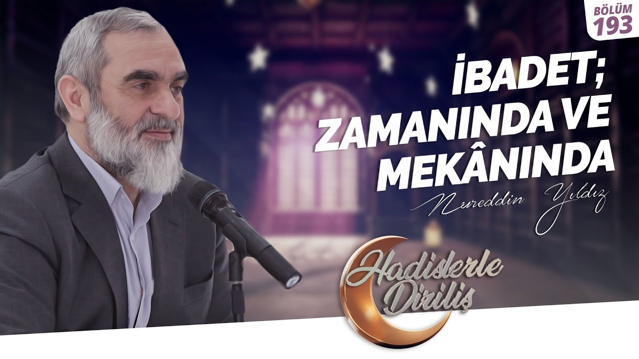 İBADET; ZAMANINDA VE MEKÂNINDA | Hadislerle Diriliş-193.Ders