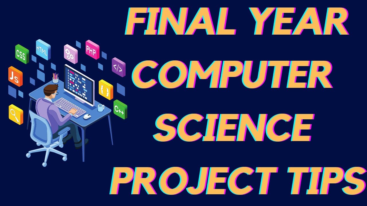 Computer Science Final year project tips | Final Year Project