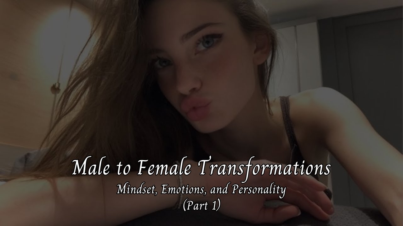 (Part 1) Male to Female Transformations Mindset, Emotions, and Personality