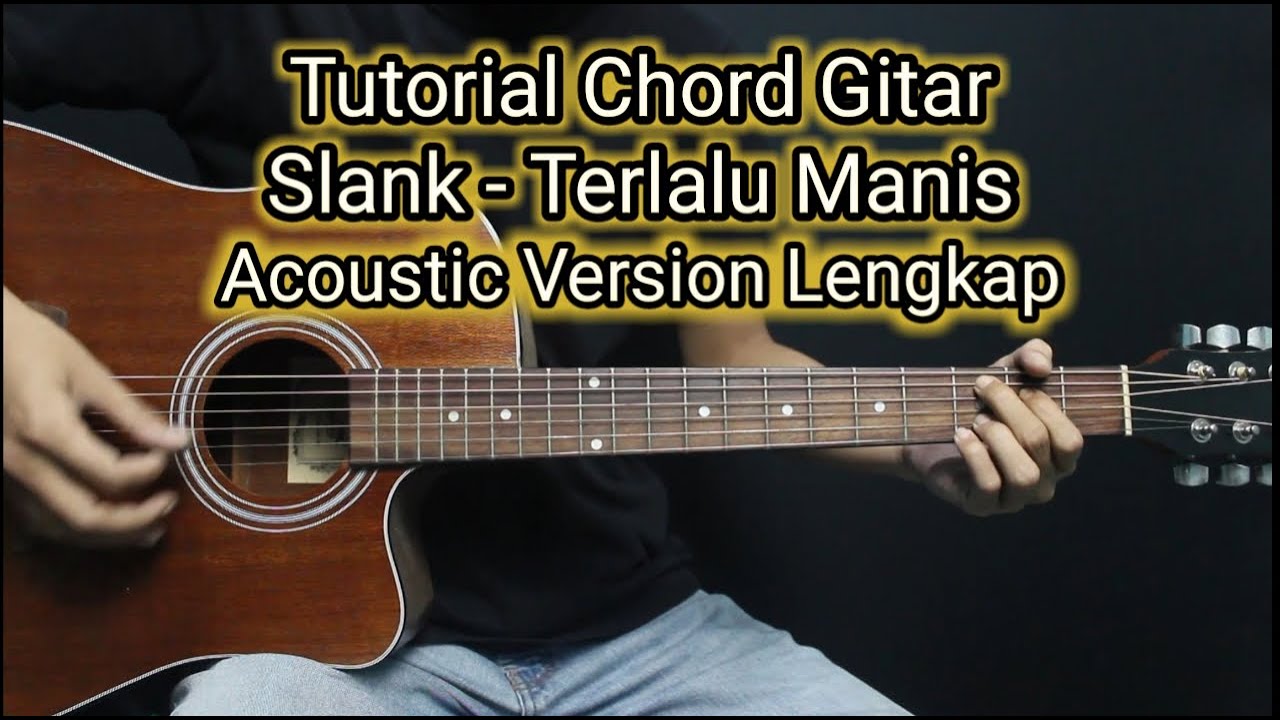 Chord Gitar Slank - Terlalu Manis | Lengkap Versi Acoustic