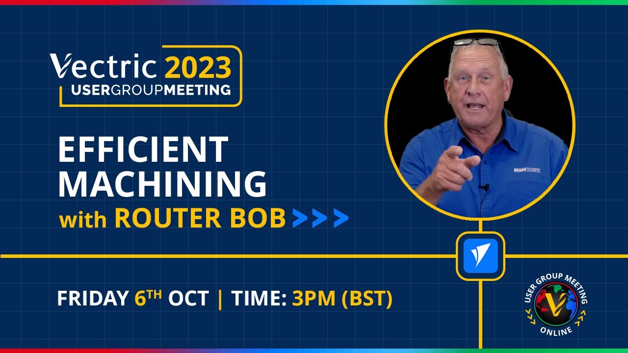 Efficient Machining with Router Bob | Vectric Worldwide UGM 2023