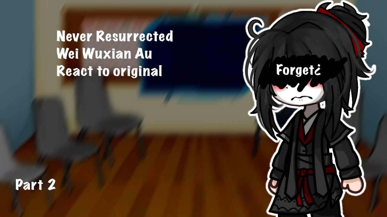 「Never Resurrected Wei Wuxian AU React to Original」Part 2 +Mo Xuanyu (special wwx B-day♡ late)