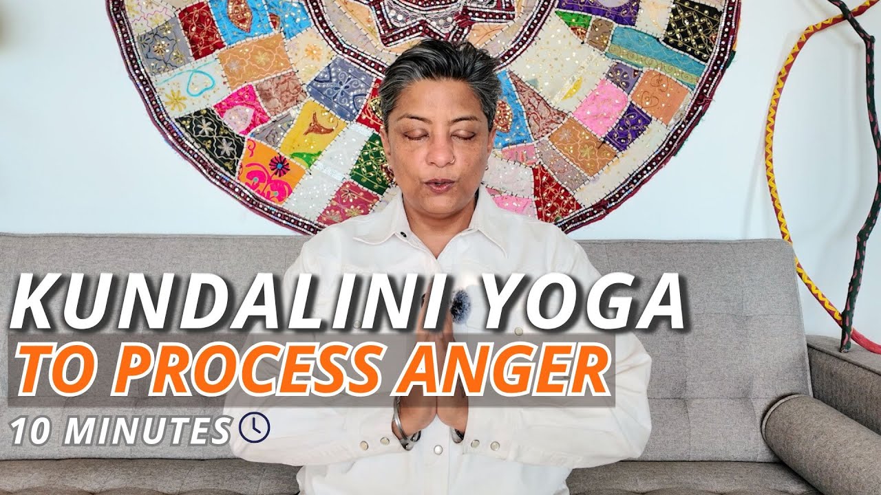 Kundalini Yoga for Neutralizing Anger: Move From Reaction to Response