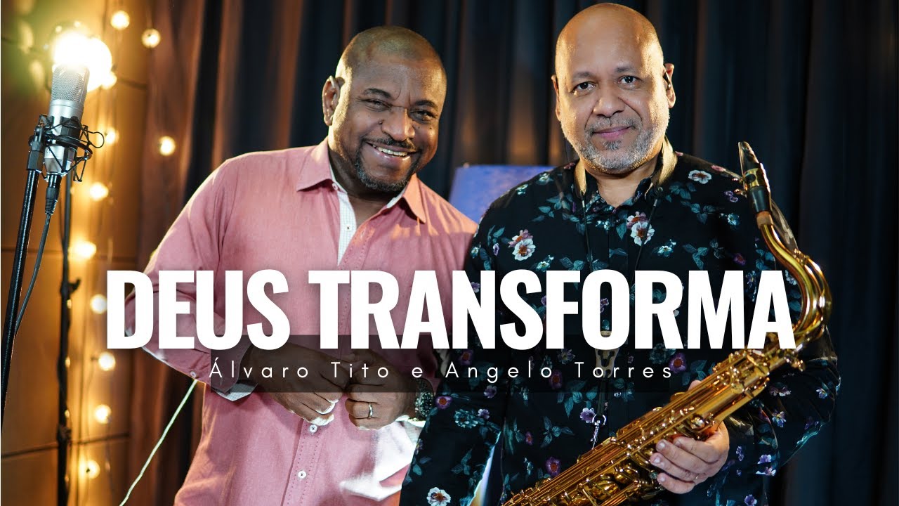 DEUS TRANSFORMA - Angelo Torres  Feat Alvaro Tito  #adora&ccedil;&atilde;o