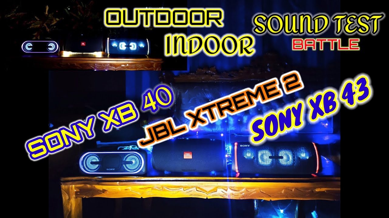 SONY SRS XB43 VS JBL XTREME 2 VS SONY XB 40 - SOUND TEST - BATTLE -OUTDOOR-INDOOR