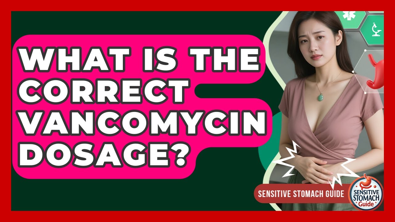 What Is The Correct Vancomycin Dosage? - Sensitive Stomach Guide